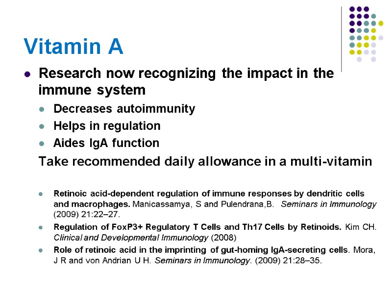 Vitamin A Research now recognizing the impact in the immune system Decreases autoimmunity Helps